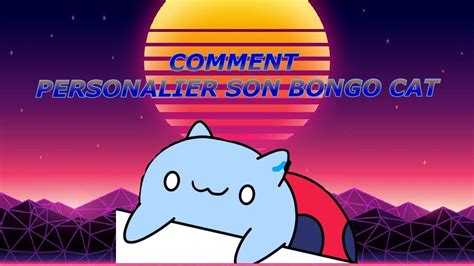 Comment Personaliser Son Bongo Cat Youtube