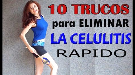 eliminar la celulitis rapidamente 10 trucos para eliminar celulitis de piernas y gluteos youtube