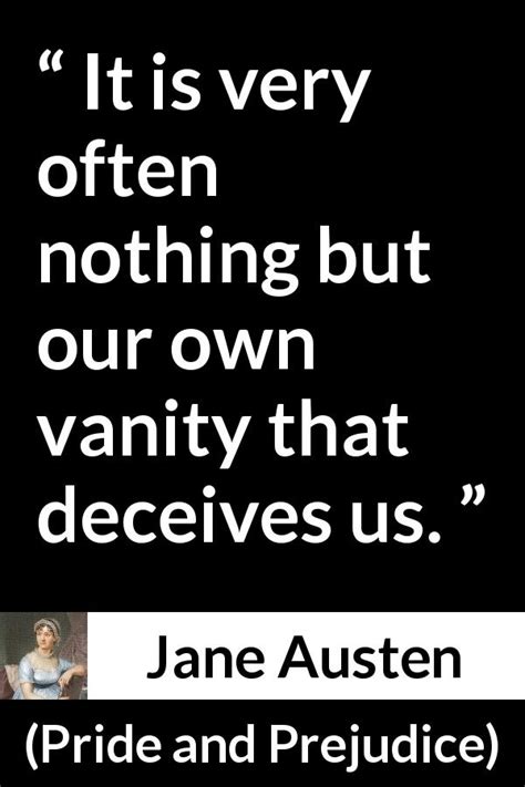 Jane Austen “it Is Very Often Nothing But Our Own Vanity That”