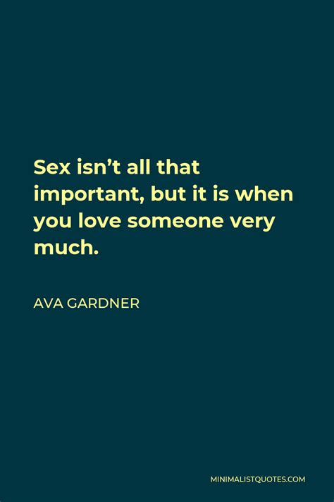 Ava Gardner Quote Sex Isnt All That Important But It Is When You Love Someone Very Much