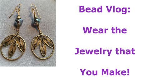 Bead Vlog Wear The Jewelry You Make Youtube