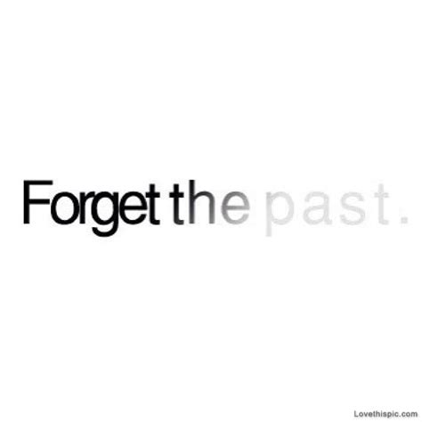 Forget The Past Pictures Photos And Images For Facebook Tumblr