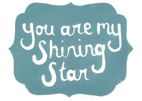 You Are My Shining Star Bright Quotes Shining Star