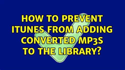 How To Prevent ITunes From Adding Converted Mp3s To The Library 4