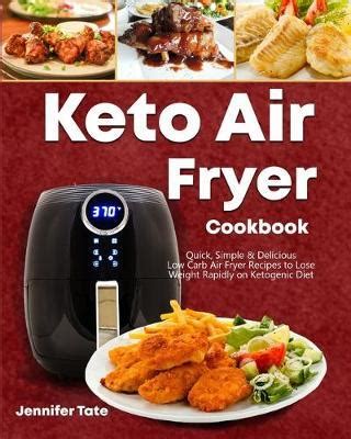 The ultimate air fryer cookbook simplifies air frying with 120 recipes, most requiring only five ingredients or less. Keto Air Fryer Cookbook | Jennifer Tate Book | Buy Now ...