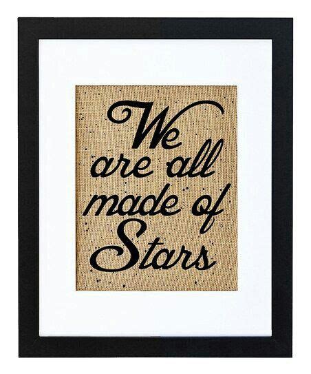 We Are All Made Of Stars Printing On Burlap Framed Burlap Words