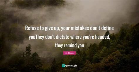 Refuse To Give Up Your Mistakes Dont Define Youthey Dont Dictate Wh