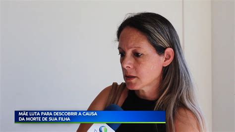 Tv Sul Catarinense Mãe Luta Para Descobrir A Causa Da Morte De Sua Filha