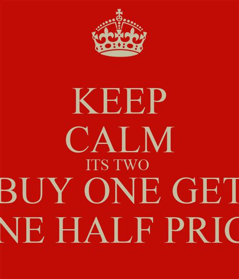 An original daily calm every day. KEEP CALM ITS TWO BUY ONE GET ONE HALF PRICE Poster ...