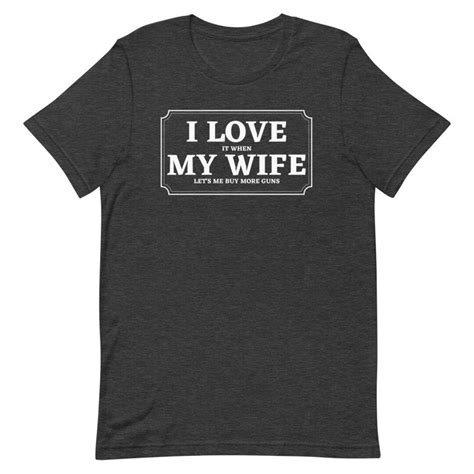 i love my wife i love it when my wife lets me buy more guns etsy uk