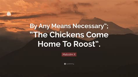 Malcolm X Quote “by Any Means Necessary” “the Chickens Come Home To Roost””