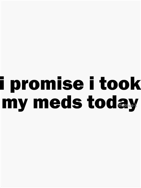 I Promise I Took My Meds Today Sticker For Sale By Thotmas 1 Redbubble
