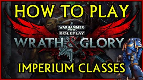 How To Play Wrath And Glory Imperium Archetype Guide Classes Youtube