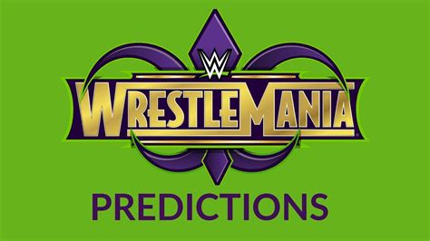 Wwe Wrestlemania 34 Predictions Full Card Including Pre Show Youtube