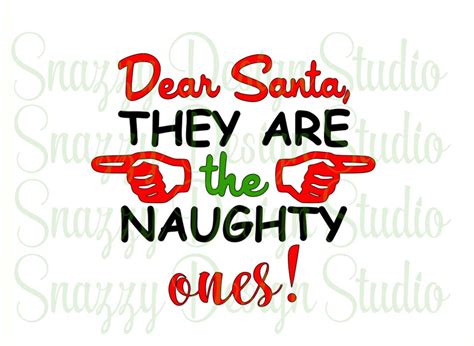 Dear Santa They Are The Naughty Ones Svg Holiday Svg Christmas Svg Cutting Files Cricut Htv