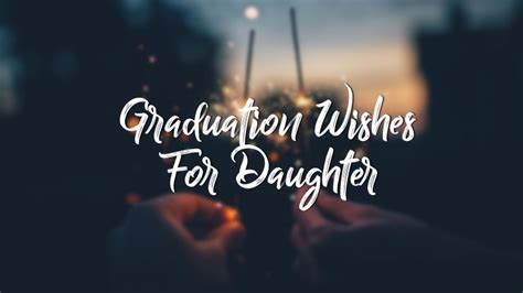 60 Graduation Wishes For Daughter Congratulation Messages