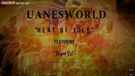 Uanesworld Heat Of July Featuring Team Sc Original Short Film