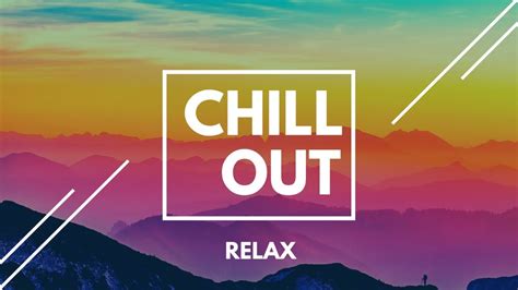 Chillout Music 247 Relaxing Music Work And Chill Youtube