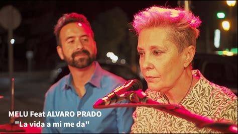 melu feat alvaro prado la vida a mi me da live concert youtube