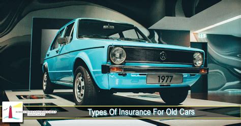 Types Of Insurance For Old Cars - Robert Nichols Insurance Group, Inc.