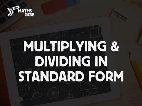 Multiplying And Dividing In Standard Form Complete Lesson Teaching