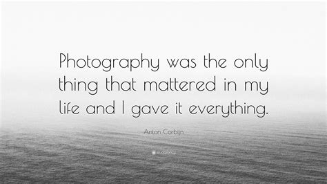 Anton Corbijn Quote “photography Was The Only Thing That Mattered In