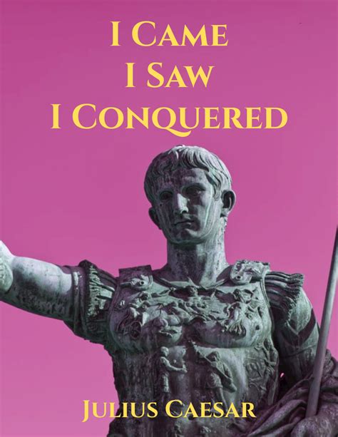 Julius Caesar I Came I Saw I Conquered