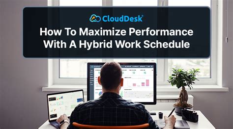 How To Maximize Performance With A Hybrid Work Schedule