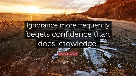 Charles Darwin Quote “ignorance More Frequently Begets Confidence Than Does Knowledge ”