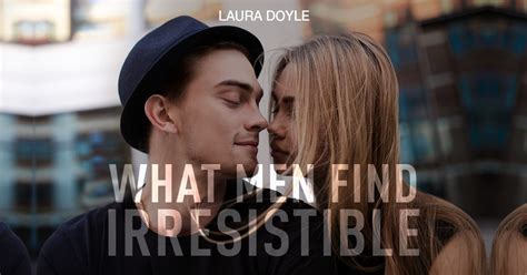 What Men Find Irresistible Laura Doyle