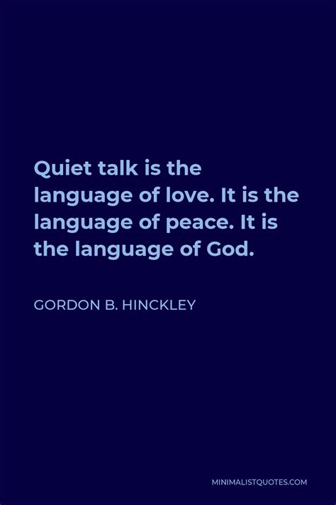 Gordon B Hinckley Quote Quiet Talk Is The Language Of Love It Is The