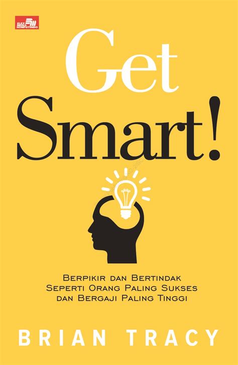 Jual Buku Get Smart Berpikir Dan Bertindak Seperti Orang Paling Sukses Dan Bergaji Paling Tinggi