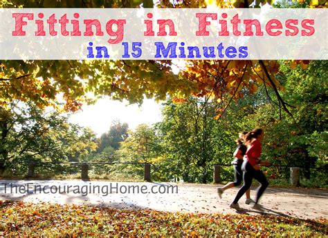 Fitting In Fitness In 15 Minutes The Encouraging Home