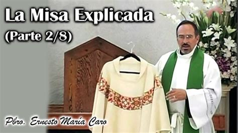 Video Tema 02 La Misa Explicada Las Vestiduras Sagradas Por El Padre Ernesto María Caro