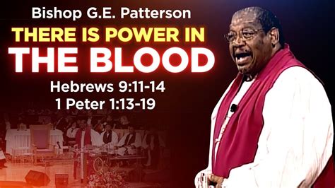Bishop Ge Patterson There Is Power In The Blood Sermon Youtube