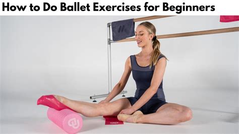 How to Do Ballet Exercises for Beginners