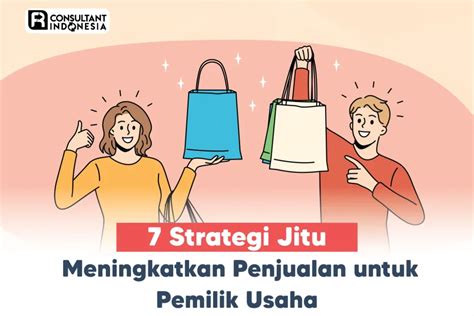 7 Strategi Jitu Meningkatkan Penjualan Untuk Pemilik Usaha