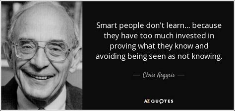 Best quotes authors topics about us contact us. Chris Argyris quote: Smart people don't learn... because ...