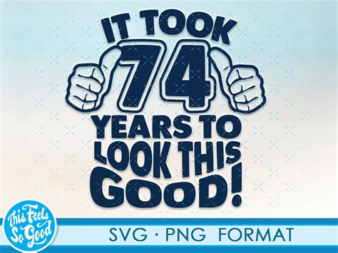 Funny 74th Birthday Svg Png Turning 74 Birthday Svg Cut Etsy