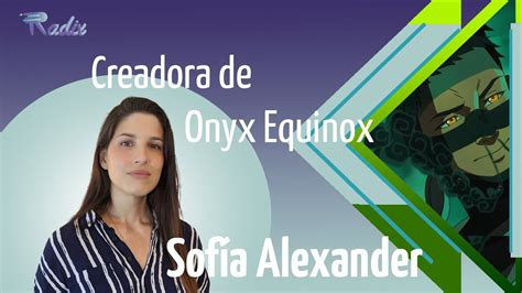 Entrevista A Sofía Alexander Creadora De Onyx Equinox Youtube
