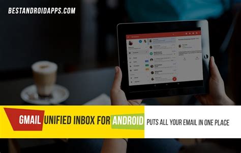 Gmail Unified Inbox For Android Puts All Your Email In One Place Best