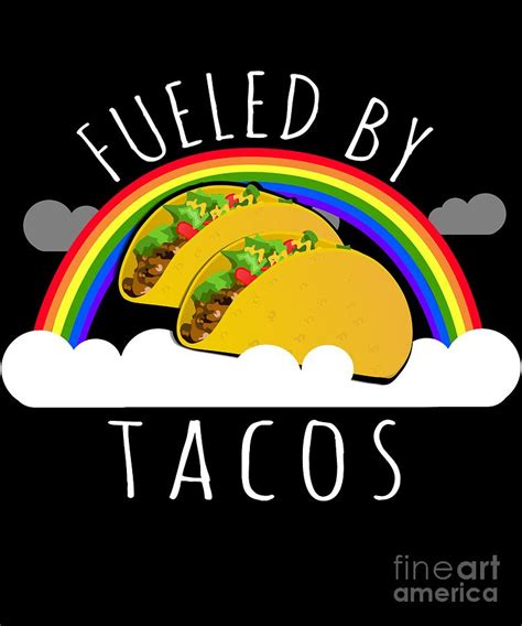 Fueled By Tacos Digital Art By Flippin Sweet Gear