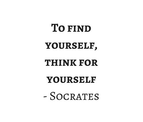 Greek Philosophy Quotes Socrates To Find Yourself Think For