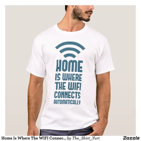 Home Is Where The Wifi Connects Automatically T Shirt Wifi Connect
