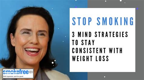 Stop Smoking 3 Mind Strategies To Stay Consistent With Weight Loss