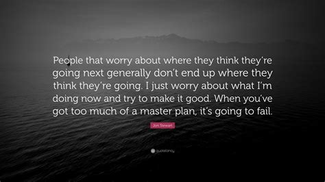 Jon Stewart Quote People That Worry About Where They Think Theyre