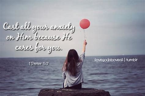 Cast All Your Anxiety On Him Because He Cares For You 1 Peter 57 Quotes