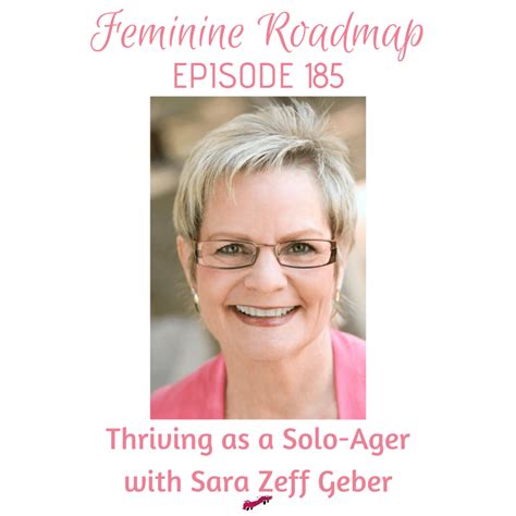 Fr Ep 185 Thriving As A Solo Ager With Sara Zeff Geber Feminine Roadmap