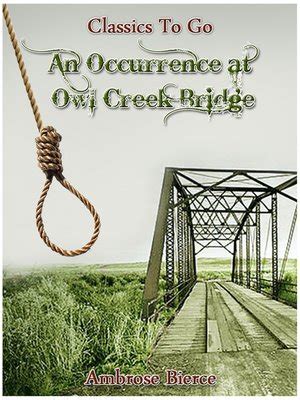 Basically in this section, you discuss what fascinated you the most about the book. An Occurrence at Owl Creek Bridge by Ambrose Bierce ...