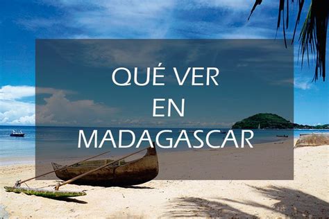Qué Ver En Madagascar 25 Lugares Imprescindibles Para Tu Viaje